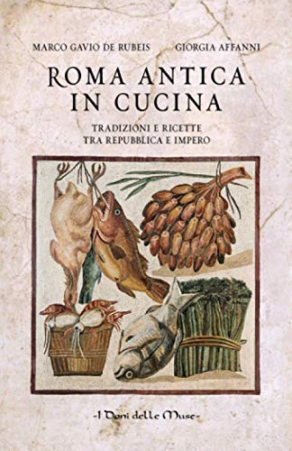 Stock image for Roma antica in cucina: Tradizioni e ricette tra repubblica e impero (Historical Italian Cooking) (Italian Edition) for sale by GF Books, Inc.