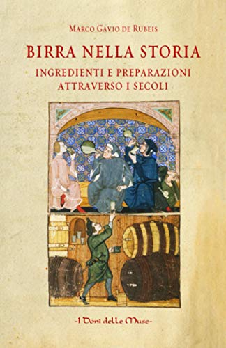 Stock image for Birra nella storia. Ingredienti e preparazioni attraverso i secoli for sale by Revaluation Books