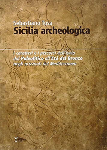 9788899168056: Sicilia archeologica. Caratteri e percorsi dell'isola dal paleolitico all'Et del Bronzo negli orizzonti del Mediterraneo (Mediterraneo e storia)