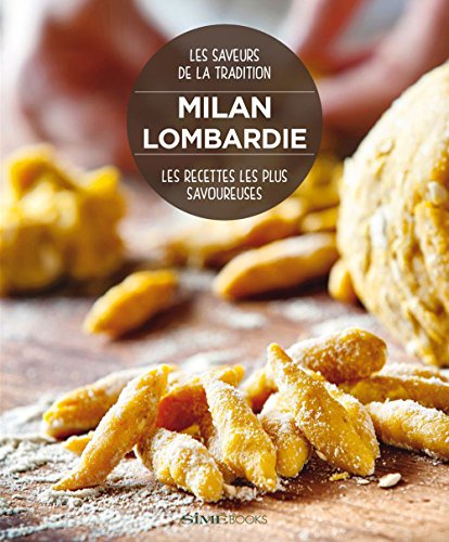 9788899180065: Milan Lombardie. Les recettes les plus savoureuses. Les saveurs de la tradition