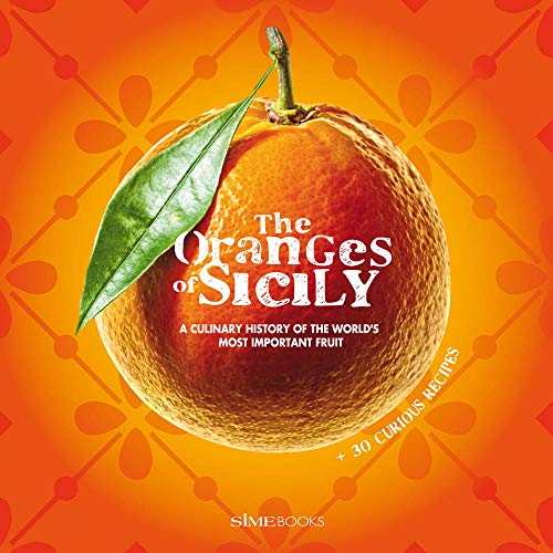Stock image for The Oranges of Sicily: A Culinary History of the World's Most Important Fruit + 30 Curious Recipes for sale by HPB-Diamond
