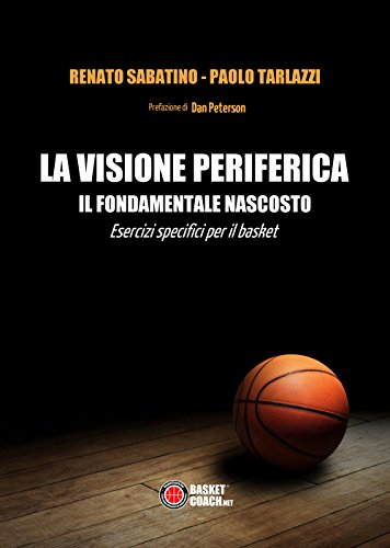 9788899184148: La visione periferica: il fondamentale nascosto: Esercizi specifici per il basket (The basketball diaries)