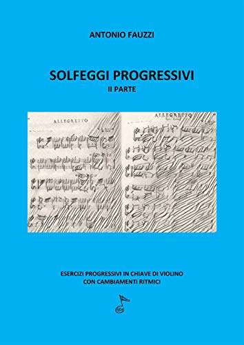 Imagen de archivo de SOLFEGGI PROGRESSIVI II PARTE: Esercizi progressivi in chiave di violino con cambiamenti ritmici (Italian Edition) a la venta por GF Books, Inc.