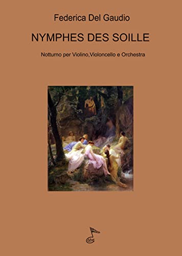 Imagen de archivo de NYMPHES DES SOILLE: Notturno per Violino, Violoncello e Orchestra (Italian Edition) a la venta por GF Books, Inc.