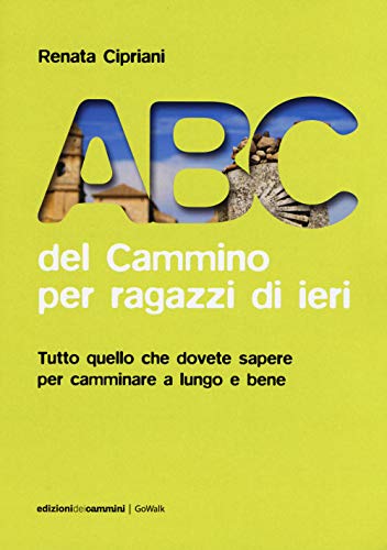 Stock image for Abc del cammino per ragazzi di ieri: Tutto quello che dovete sapere per camminare a lungo e bene (Gowalk) (Italian Edition) for sale by libreriauniversitaria.it