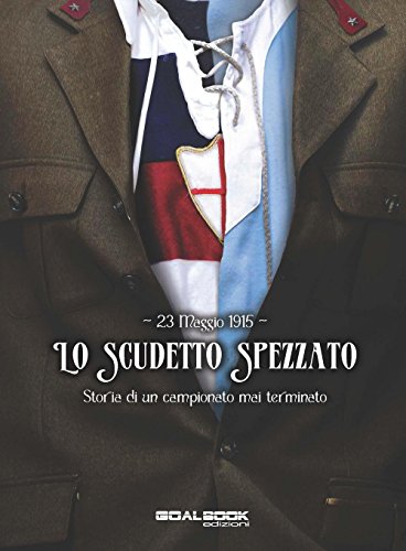 9788899245153: 23 maggio 1915. Lo scudetto spezzato. Storia di un campionato mai terminato