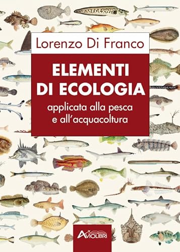 Stock image for Elementi di ecologia applicata alla pesca e all'acquacoltura for sale by libreriauniversitaria.it