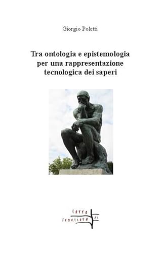 Beispielbild fr Tra ontologia ed epistemologia per una rappresentazione tecnologica dei saperi (Terre di frontiera) zum Verkauf von libreriauniversitaria.it