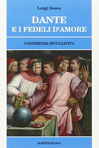 9788899376178: Dante e i fedeli d'amore. Conferenza divulgativa (Studi esoterici)