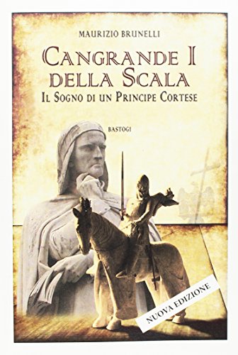 Imagen de archivo de Cangrande I della Scala. Il sogno di un principe cortese a la venta por libreriauniversitaria.it