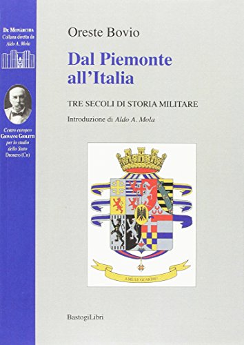 9788899376765: Dal Piemonte all'Italia. Tre secoli di storia militare