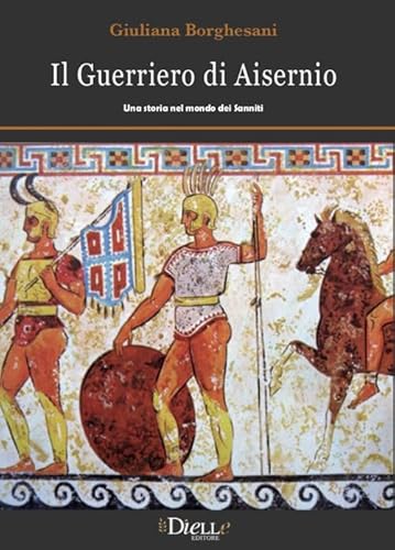 Stock image for Il guerriero di Aisernio. Una storia nel mondo dei Sanniti for sale by libreriauniversitaria.it