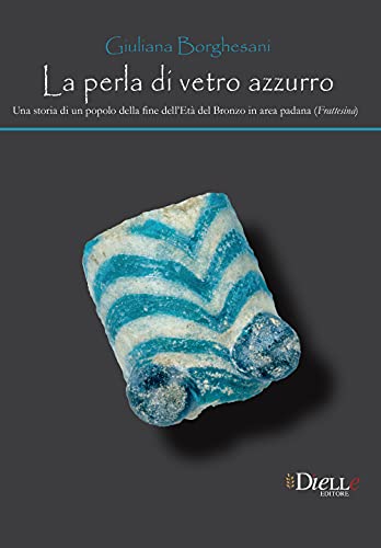 Stock image for La perla di vetro azzurro. Una storia di un popolo della fine dell'et del bronzo in area Padana (Frattesina) for sale by libreriauniversitaria.it