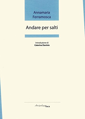 Beispielbild fr Andare per salti. Premio Arcipelago Itaca per una raccolta inedita di versi. 2 edizione zum Verkauf von medimops