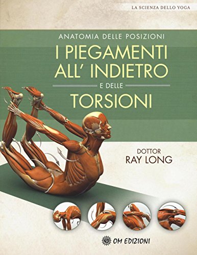 9788899450090: Anatomia delle posizioni. I piegamenti all'indietro e delle torsioni (La scienza dello yoga)