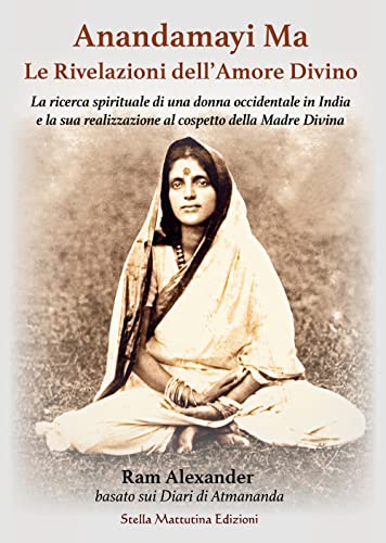 Stock image for Anandamayi Ma. Le Rivelazioni dell?Amore Divino for sale by libreriauniversitaria.it