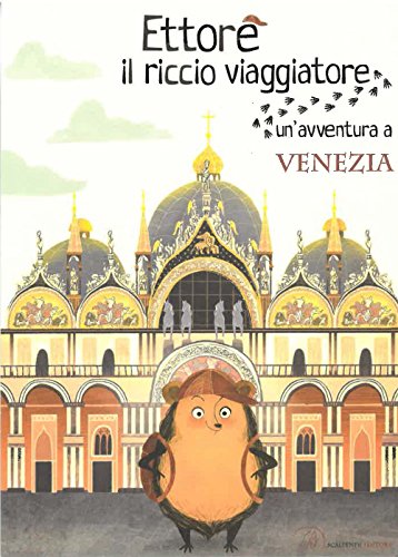 9788899473464: Ettore il riccio viaggiatore. Un'avventura a Venezia. Ediz. illustrata