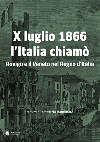9788899479244: X luglio 1866 l'Italia chiam. Rovigo e il Veneto nel Regno d'Italia