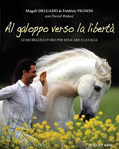 Stock image for Al galoppo verso la libert. Le sei regole d'oro per educare i cavalli for sale by libreriauniversitaria.it