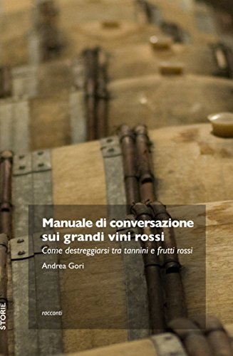 Beispielbild fr Manuale Di Conversazione Sui Grandi Vini Rossi. Come Destreggiarsi tra Tannini e Frutti Di Bosco zum Verkauf von medimops