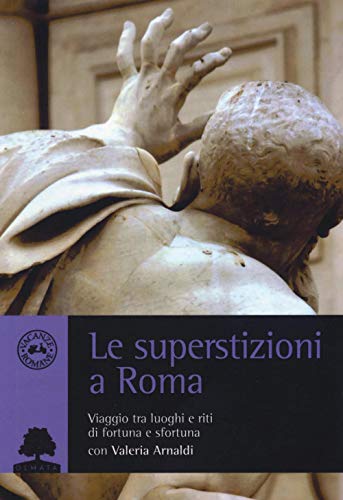 Stock image for Le superstizioni a Roma. Viaggio tra riti e luoghi di fortuna e sfortuna for sale by WorldofBooks