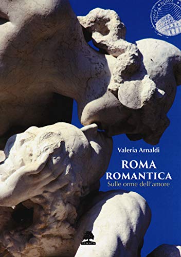 Stock image for Roma romantica: Sulle orme dell'amore (ROMAE) (Italian Edition) for sale by GF Books, Inc.