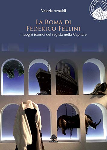 Stock image for La Roma di Federico Fellini: I luoghi iconici del regista nella Capitale (ROMAE) (Italian Edition) for sale by GF Books, Inc.