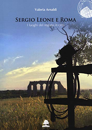 Stock image for Sergio Leone e Roma: I luoghi del regista in citt (ROMAE) (Italian Edition) for sale by GF Books, Inc.