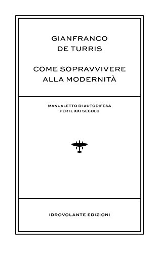 Stock image for Come sopravvivere alla modernit. Manualetto di autodifesa per il XXI secolo for sale by medimops