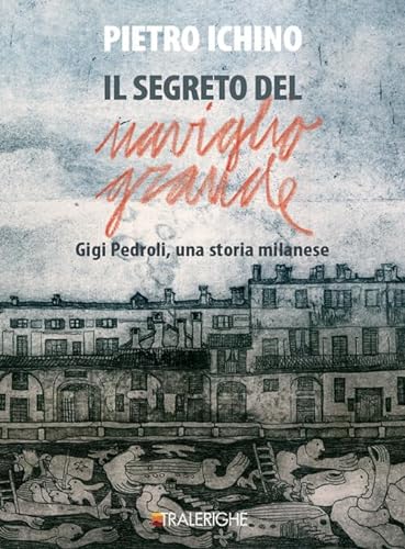Imagen de archivo de Il segreto del Naviglio Grande. Gigi Pedroli: una storia milanese a la venta por medimops