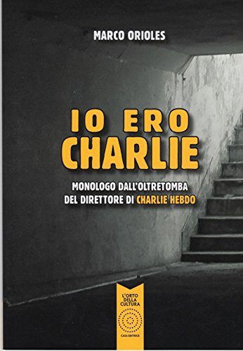 Stock image for Io ero Charlie. Monologo dall'oltretomba del direttore di Charlie Hebdo for sale by libreriauniversitaria.it