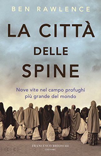 Stock image for La citt delle spine. Nove vite nel campo profughi pi grande del mondo for sale by libreriauniversitaria.it