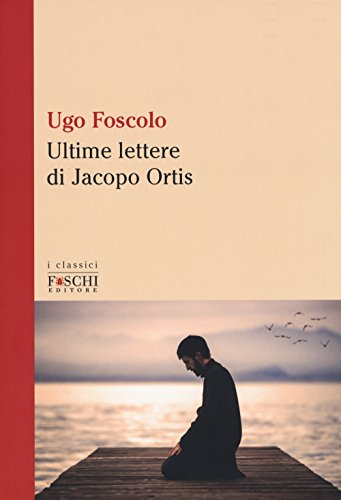 9788899666514: Le ultime lettere di Jacopo Ortis