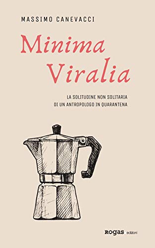 Stock image for Minima viralia. La solitudine non solitaria di un antropologo in quarantena for sale by libreriauniversitaria.it