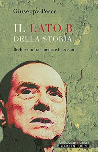 Stock image for Il lato B della Storia. Berlusconi tra cinema e televisione for sale by Brook Bookstore
