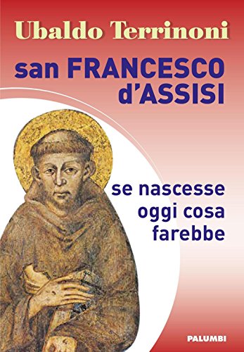 Stock image for San Francesco d'Assisi. Se nascesse oggi cosa farebbe for sale by Brook Bookstore