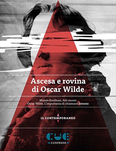 Imagen de archivo de Ascesa e rovina di Oscar Wilde. Atti Osceni: L'importanza di chiamarsi Ernesto a la venta por libreriauniversitaria.it