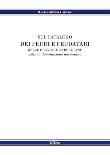 Stock image for Sul catalogo dei feudi e dei feudatari delle provincie napoletane sotto la denominazione normanna (Eridiana) for sale by libreriauniversitaria.it