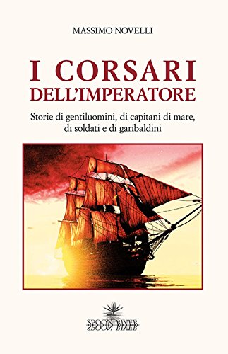 Stock image for I corsari dell'imperatore. Storie di gentiluomini, di capitani di mare, di soldati e di garibaldini for sale by libreriauniversitaria.it