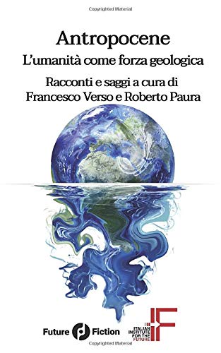 Beispielbild fr Antropocene: L'umanit come forza geologica (Future Fiction) zum Verkauf von Revaluation Books