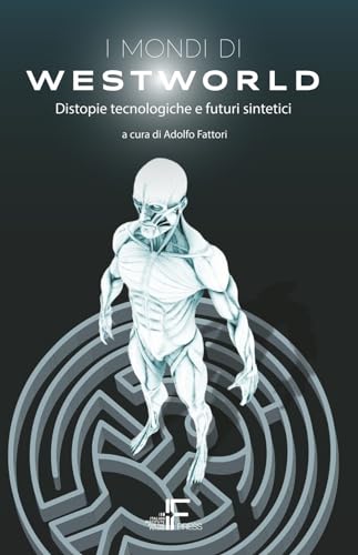 Stock image for I mondi di Westworld: Distopie tecnologiche e futuri sintetici (Italian Edition) for sale by Books Unplugged