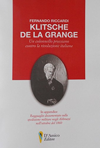 Stock image for Klitsche de la Grange. Un colonnello prussiano contro la rivoluzione italiana (Aletheia-svelamento) for sale by libreriauniversitaria.it