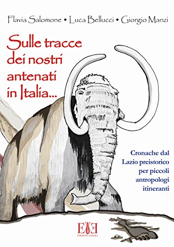 Stock image for Sulle tracce dei nostri antenati in Italia. Cronache dal Lazio preistorico per piccoli antropologi itineranti for sale by libreriauniversitaria.it