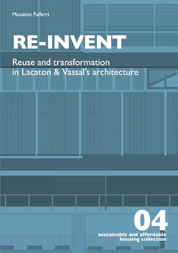 Beispielbild fr RE-INVENT REUSE AND TRANSFORMATION IN LACATON & VASSAL'S ARCHITECTURE /ANGLAIS (LISTLAB) zum Verkauf von libreriauniversitaria.it