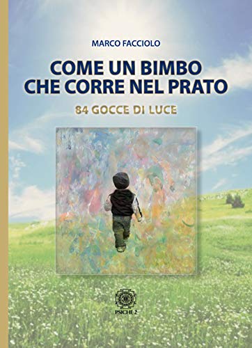 Stock image for Come un bimbo che corre nel prato. 84 gocce di luce for sale by libreriauniversitaria.it