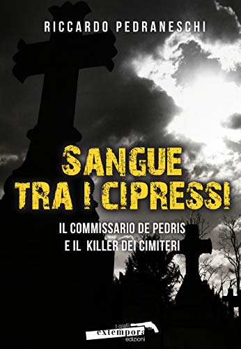 Stock image for Sangue tra i cipressi. Il commissario De Pedris e il killer dei cimiteri for sale by libreriauniversitaria.it