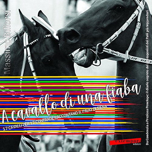 Stock image for A cavallo di una fiaba. 17 cavalli per 17 contrade raccontano il palio di Siena for sale by libreriauniversitaria.it
