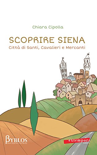 Stock image for Scoprire Siena. Citt di santi, cavalieri e mercanti for sale by libreriauniversitaria.it