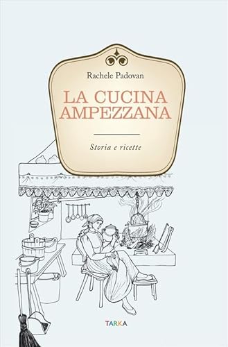 Imagen de archivo de La cucina ampezzana. Storia e ricette a la venta por libreriauniversitaria.it