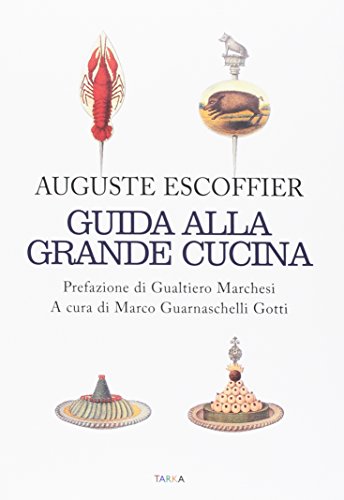 Guida alla grande cucina - Escoffier, Auguste; Fetu, Émile; Gilbert,  Philéas: 9788899898663 - AbeBooks